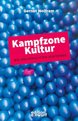 Kampfzone Kultur: Wie Populisten uns verführen Kampfzone Kultur: Wie Populisten uns verführen