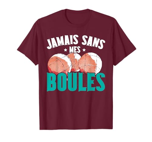 Jamais sans Mes Boules Humour Boccia Cadeau Pétanque T-Shirt