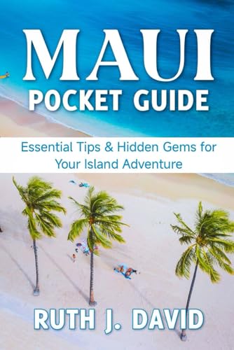 MAUI POCKET GUIDE: Essential Tips & Hidden Gems for Your Island Adventure