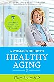 A Woman's Guide To Healthy Aging: 7 Proven Ways to Keep You Vibrant, Happy & Strong