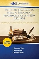 With the Pilgrims to Mecca: The Great Pilgrimage of A.H. 1319; A.D. 1902 (Cram Edition) 102614535X Book Cover