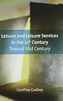 Leisure And Leisure Services in the 21st Century: Toward Mid Century 1892132591 Book Cover