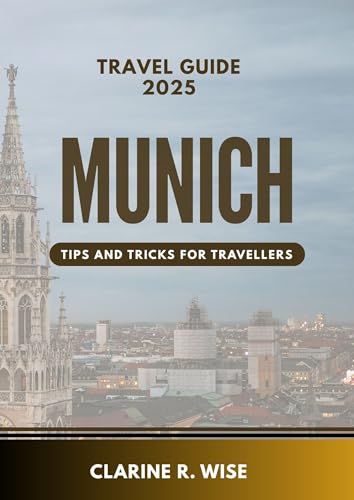 Munich Travel Guide 2025 : Discovering Bavaria’s Capital: Neighborhood Walks, Bavarian Cuisine, World-Class Museums, Parks, Palaces, Local Traditions & ... (Europe City Explorer Series 2025/2026)
