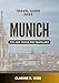 Munich Travel Guide 2025 : Discovering Bavaria’s Capital: Neighborhood Walks, Bavarian Cuisine, World-Class Museums, Parks, Palaces, Local Traditions & ... (Europe City Explorer Series 2025/2026)