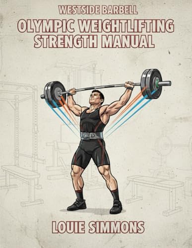 Olympic Weightlifting Strength Manual (The Westside Barbell Conjugate Method By Louie Simmons)