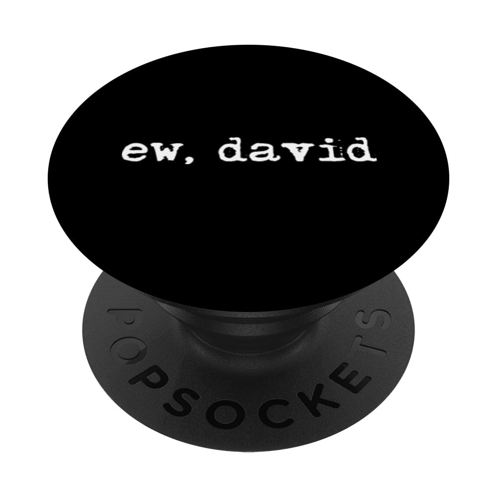 Ew David, Eww David, Pop Culture PopSockets Adhesive PopGrip