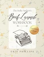 The Indie Author's Book Launch Workbook B0BDG8JFMX Book Cover