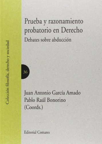 Prueba y razonamiento probatorio en Derecho. Debates sobre abducción (Filosofia, Derecho Y Socie)