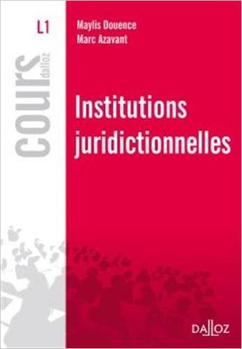 Télécharger Institutions juridictionnelles - 1ère édition: Cours de Maylis Douence,Marc Azavant ( 15 septembre Gratuit