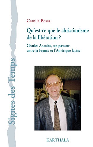 Télécharger Qu'est-ce que le christianisme de la libération? Charles Antoine, un passeur entre la France et l'A PDF Ebook En Ligne