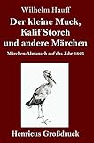 Der kleine Muck, Kalif Storch und andere Märchen (Großdruck): Märchen-Almanach auf das Jahr 1826