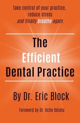 The Efficient Dental Practice: Take control of your practice, reduce