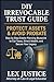 DIY IRREVOCABLE TRUST GUIDE, PROTECT ASSETS AND AVOID PROBATE: Step by Step Estate Planning Blueprint To Cut Taxes, Shield Wealth, and Secure your ... Preserve Dignity. Understand the System.)