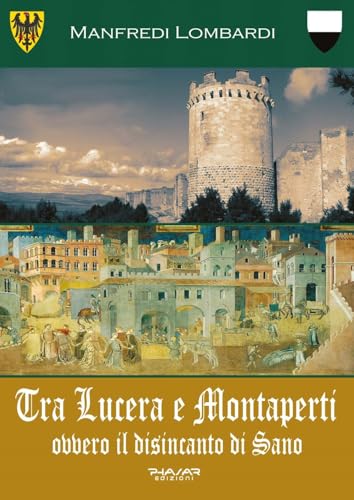 Tra Lucera E Montaperti Ovvero Il Disincanto Di Sano Tra Lucera E Montaperti Ovvero Il Disincanto Di Sano