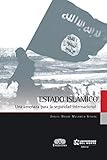  Estado Islámico: Una amenaza para la seguridad internacional
