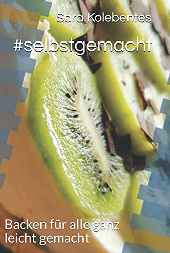 #selbstgemacht: Backen für alle ganz leicht gemacht! (German Edition)