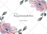 Quincea?era Guestbook : Libro de Invitados, Libro de Firmas, Floral Guest Book, Sweet 15 Guest Book, 8. 25x6, English Version 1659349818 Book Cover