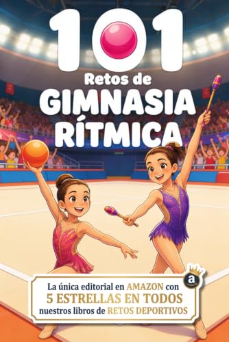 101 Retos de Gimnasia Rítmica para Niñas: De Principiante a Leyenda en 4 Niveles | Trucos de Campeona | Desafíos, Técnica y Juegos con Cuerda, Aro, ... de 6 a 12 años (Retos Deportivos para Niños)