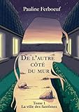  De l’Autre Côté du Mur - Tome 1 - La Ville des Fantômes