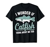 I Wonder If Catfish Think About Me Too Fishing Father's Day T-Shirt