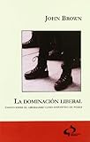 DOMINACION LIBERAL ENSAYO SOBRE EL LIBERALISMO COMO DISP, LA (TIERRA DE NADIE)