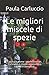 Le migliori miscele di spezie: Cucinare come i professionisti. Cucinare in modo economico, rapido e semplice. - Carluccio, Paula