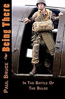 Being There: In the Battle of the Bulge 1502986213 Book Cover