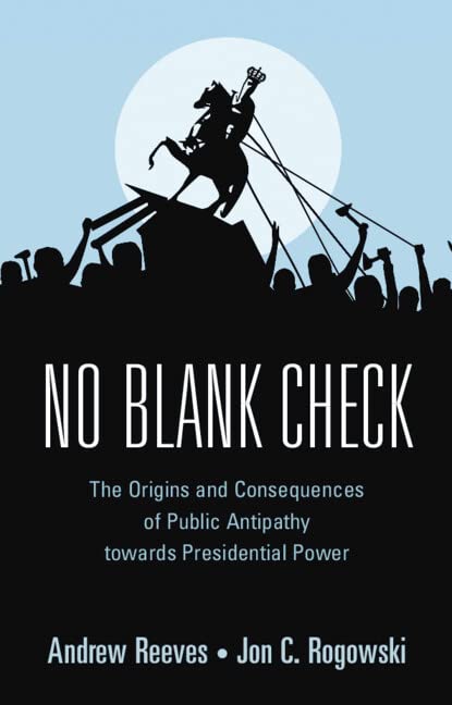 No Blank Check: The Origins and Consequences of Public Antipathy towards Presidential Power      Kindle Edition
