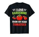 I Love Gardening from My Head Tomatoes Gardener Hobby Funny T-Shirt