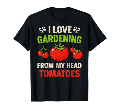 I Love Gardening from My Head Tomatoes Gardener Hobby Funny T-Shirt