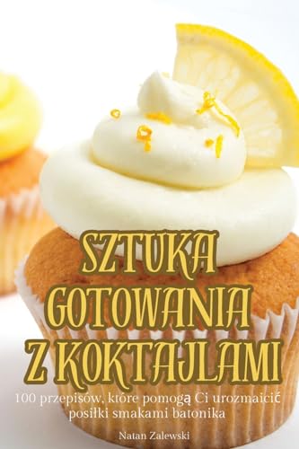 Sztuka Gotowania Z Koktajlami (Polish Edition)