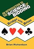 An Introduction to the Science of Bidding (Bridge with Brian)
