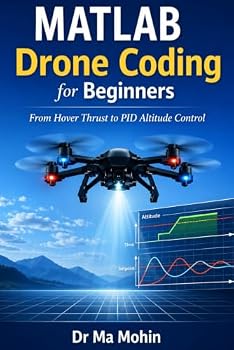 Paperback MATLAB Drone Coding for Beginners: From Hover Thrust to PID Altitude Control Book