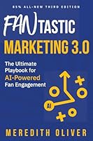 FANtastic Marketing 3.0: The AI-Powered Playbook to Skyrocket Fan Engagement and Business Growth 0997826088 Book Cover
