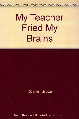My Teacher Fried My Brains: Bruce Coville: 9780780704909: Amazon.com: Books