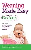  Weaning Made Easy Recipes: 150 Simple and Tasty Ideas for Spoon-Feeding and Baby-led Weaning