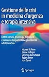  Gestione delle crisi in medicina d\'urgenza e terapia intensiva. Fattori umani, psicologia di gruppo e sicurezza dei pazienti negli ambienti ad alto rischio