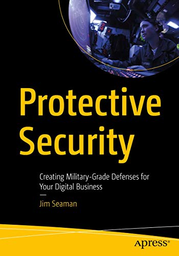 Protective Security: Creating Military-Grade Defenses for Your Di...