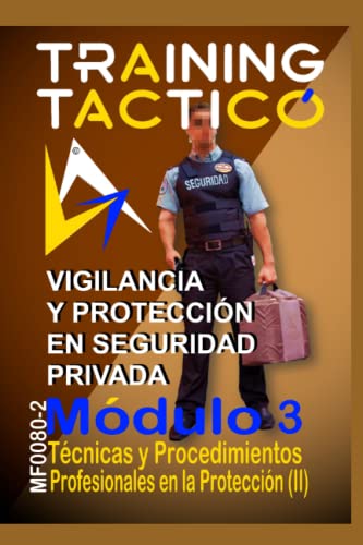 TÉCNICAS Y PROCEDIMIENTOS PROFESIONALES (II): Aspectos Operativos en el Desarrollo de las Funciones del Personal de Seguridad (VIGILANCIA Y PROTECCION EN SEGURIDAD PRIVADA)