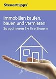 Immobilien kaufen, bauen und vermieten: So optimieren Sie Ihre Steuern