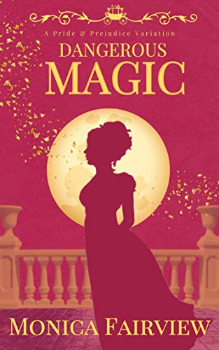 Dangerous Magic: A Pride & Prejudice Variation (Mr. Darcy's Magic Book 1) by [Monica Fairview]