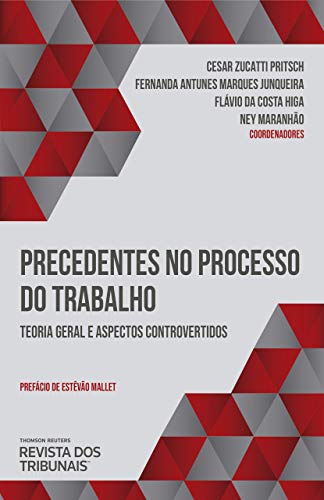 Precedentes no processo do trabalho: teoria geral e aspectos controvertidos