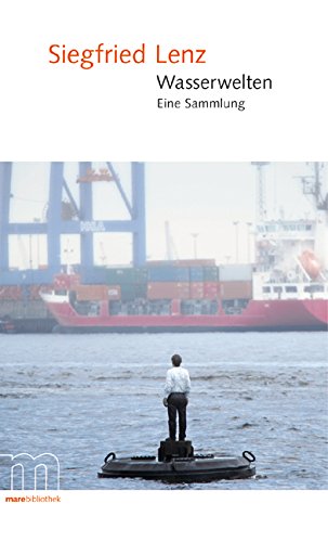 Wasserwelten: Eine Sammlung. Von Meer und Küste, Fluß und Hafen, Wracks und Tauchern und dem Glück, einen Fisch zu fangen. Nebst einem Epilog: Kleines Strandgut. Hrsg. v. Hanjo Kesting