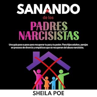 Sanando de los Padres Narcisistas Audiolibro Por Sheila Poe arte de portada