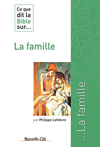 Ce Que Dit La Bible Sur La Famille Comprendre La Parole Biblique Ce Que Dit La Bible Sur T 10 Ebook Lefebvre Philippe Amazon Fr Livres