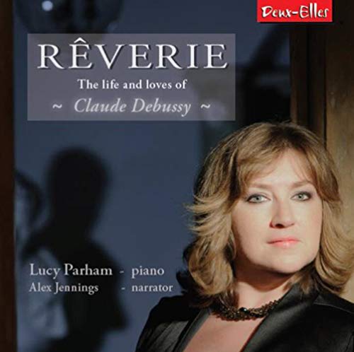 Debussy: Reverie - Life & Loves Of Claude Debussy