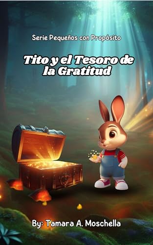 Serie Pequeños con Propósito - Tito y el Tesoro de la Gratitud: Tamara A. Moschella (Spanish Edition)
