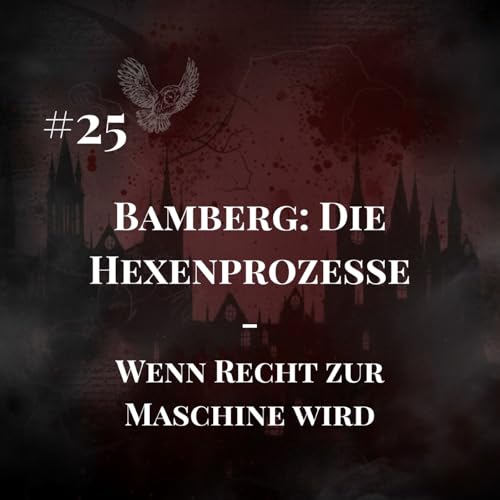 #25 Bamberg: Die Hexenprozesse &ndash; Wenn Recht zur Maschine wird