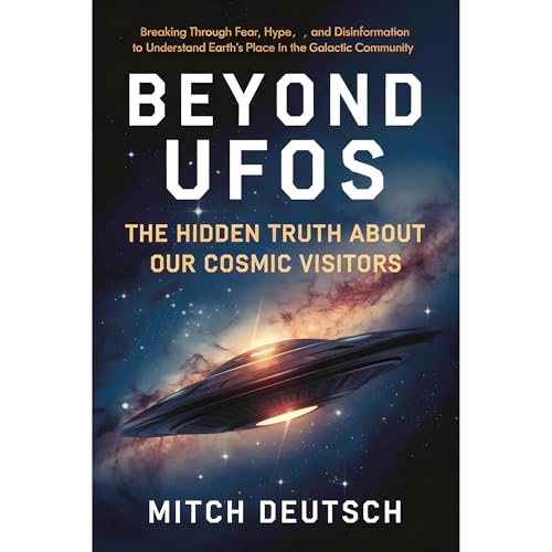 BEYOND UFOS: The Hidden Truth About Our Cosmic Visitors by Mitch Deutsch episode artwork