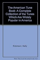 The American Tune Book: A Complete Collection of the Tunes Which Are Widely Popular in America B0015FYN3E Book Cover